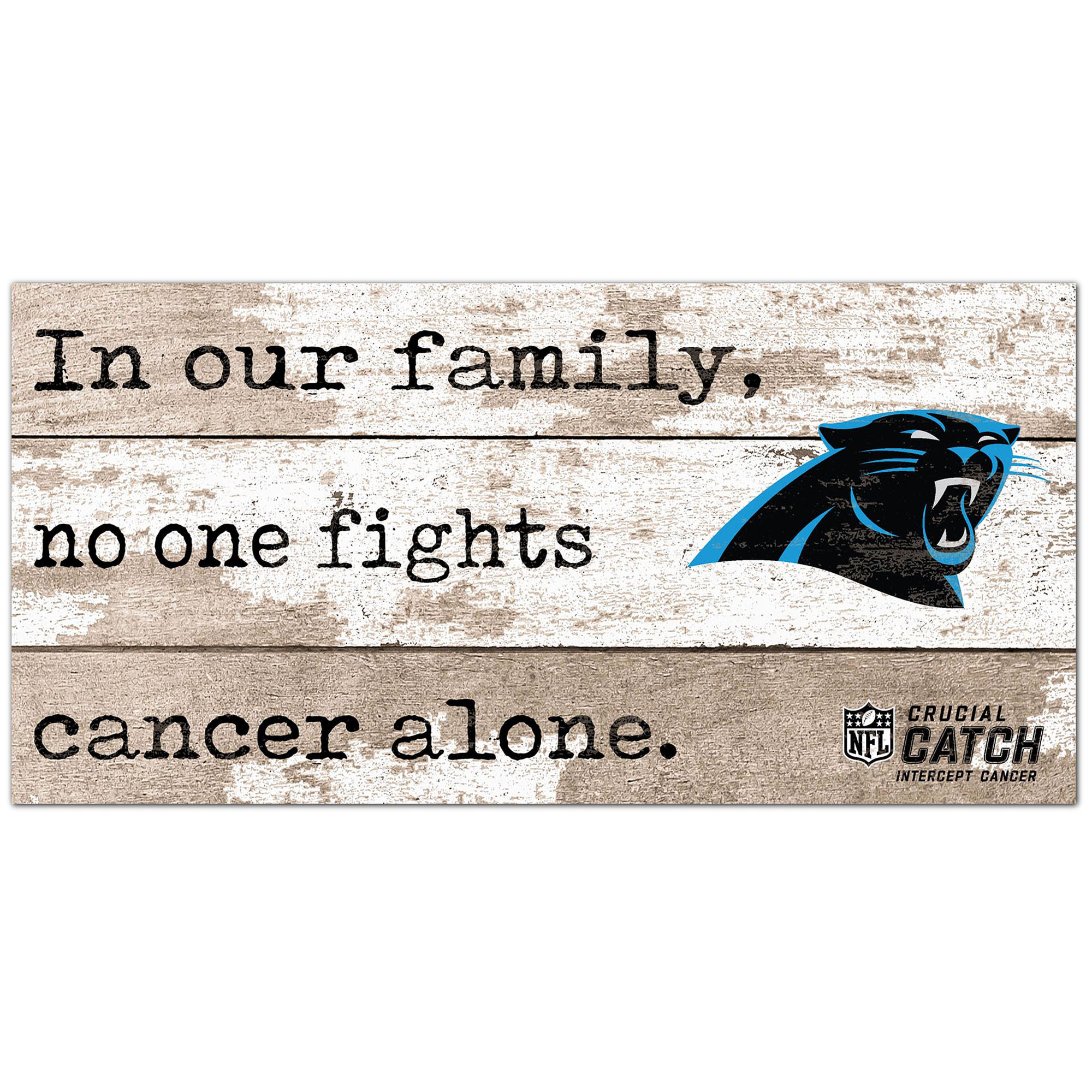 Carolina Panthers NFL Crucial Catch 6'' x 12'' In Our Family No One Fights Cancer Alone Sign