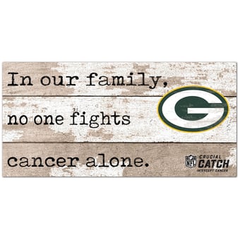 Green Bay Packers NFL Crucial Catch 6'' x 12'' In Our Family No One Fights Cancer Alone Sign
