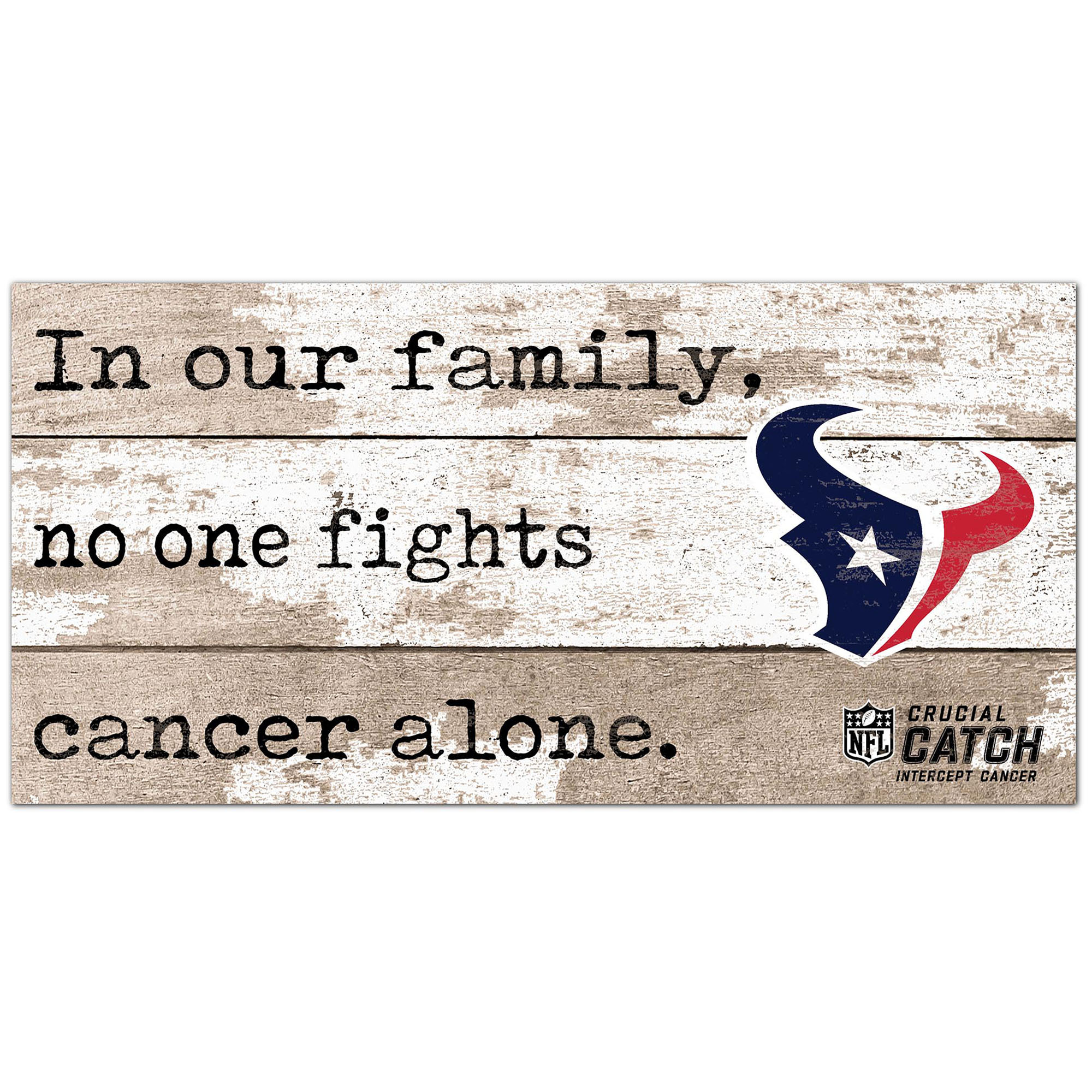 Houston Texans NFL Crucial Catch 6'' x 12'' In Our Family No One Fights Cancer Alone Sign