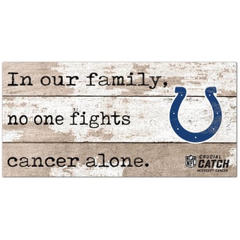 Indianapolis Colts NFL Crucial Catch 6'' x 12'' In Our Family No One Fights Cancer Alone Sign