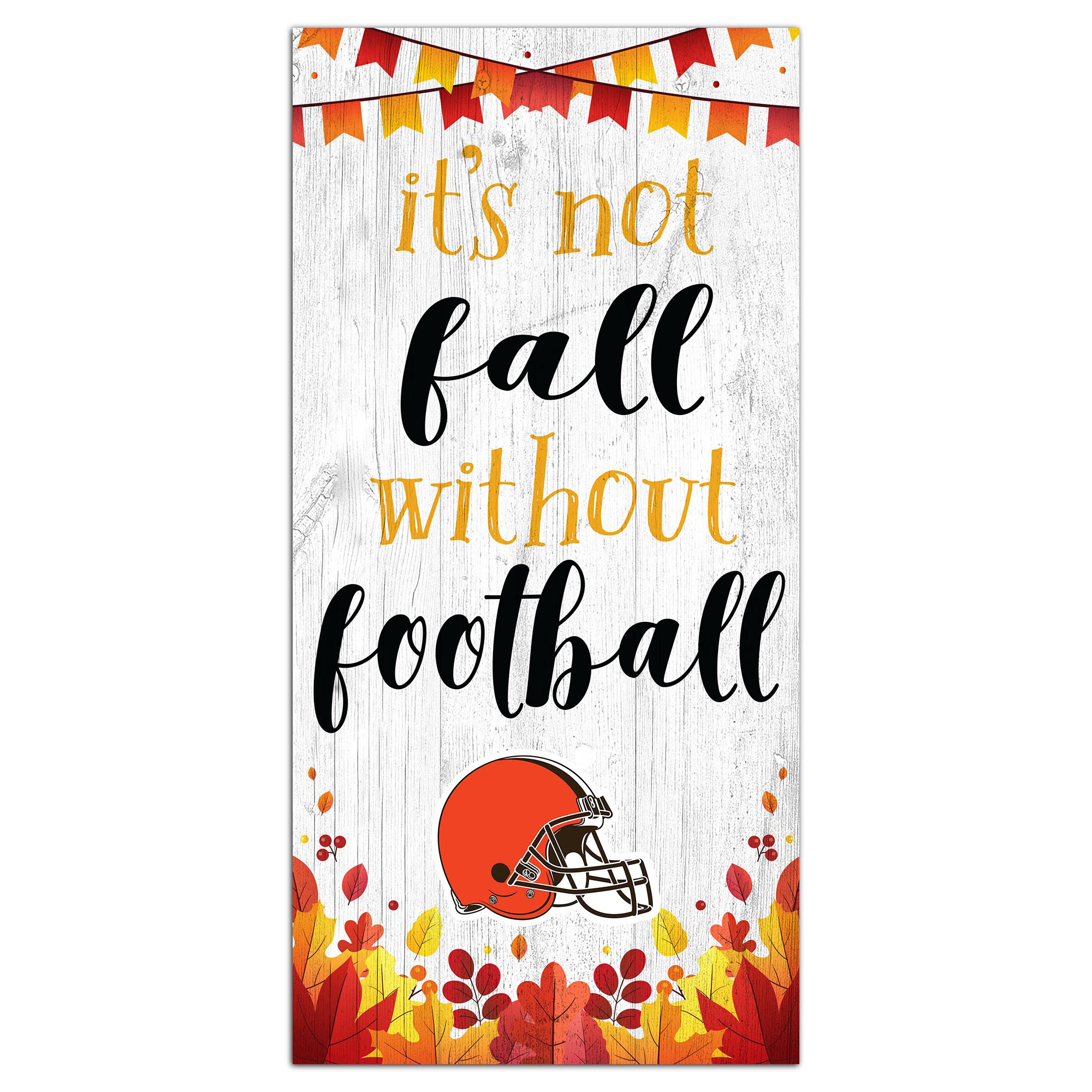 Cleveland Browns 6” x 12” Not Fall Without Football Sign Cleveland Browns 6” x 12” Not Fall Without Football Sign