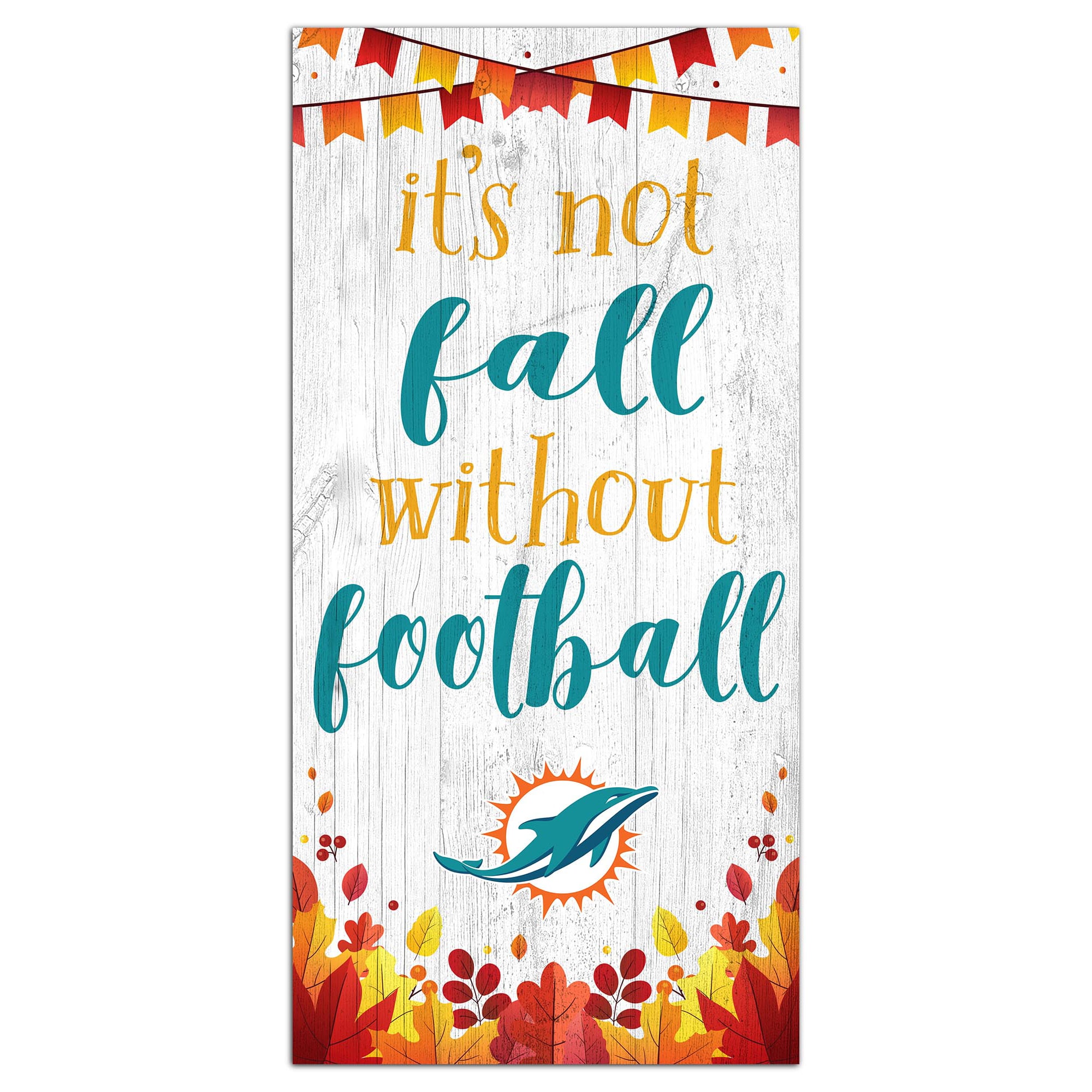 Miami Dolphins 6'' x 12'' Not Fall Without Football Sign