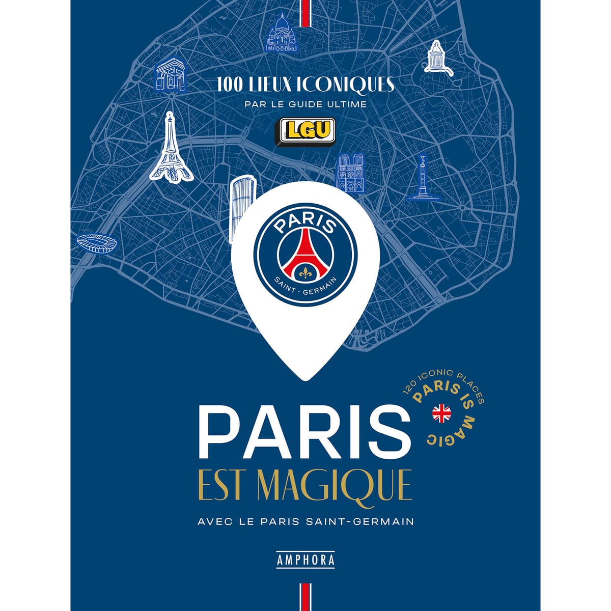 Livre Paris est magique avec le Paris Saint-Germain - 100 lieux iconiques par Le Guide Ultime
