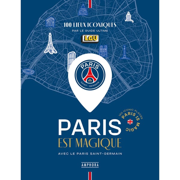 Livre Paris est magique avec le Paris Saint-Germain - 100 lieux iconiques par Le Guide Ultime