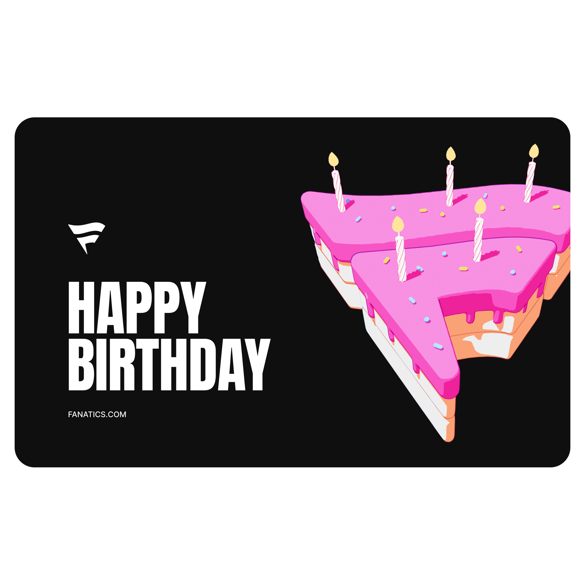 First Data Fanatics Happy Birthday Cake eGift Card ($10 - $500)